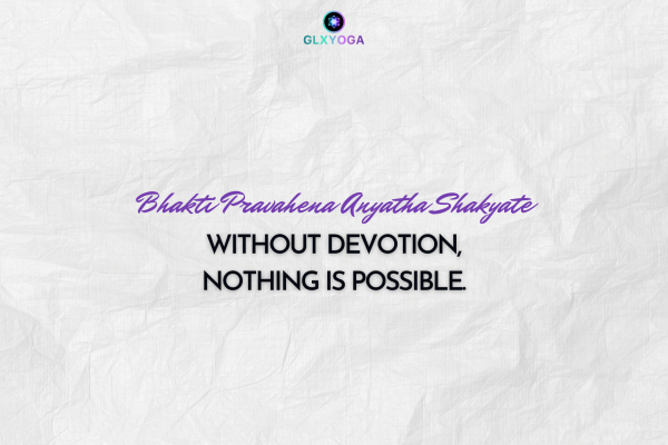 Without devotion, nothing is possible