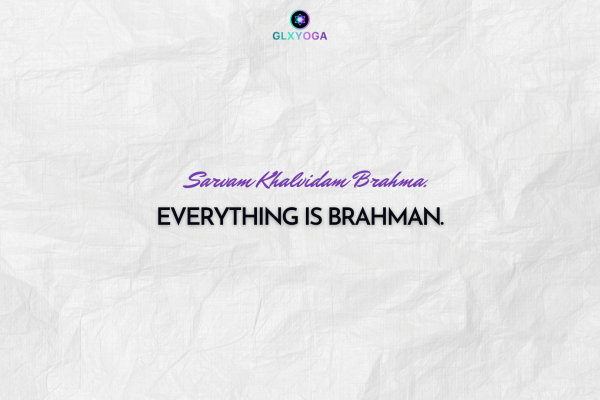 Everything is Brahman